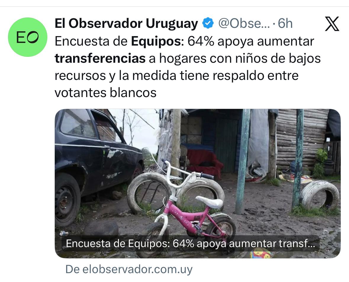 fepreco's tweet photo. Dos de cada tres (2/3) uruguayos apoyan política de transferencias a la infancia para disminuir la desigualdad y la pobreza infantil. 

"A veces se habla de estas políticas desde la idea de dependencia o comodidad, pero la realidad muestra otra cosa: familias haciendo rendir ingresos insuficientes, mujeres sosteniendo hogares enteros, adolescentes intentando no abandonar sus estudios, y niños y niñas creciendo en contextos de enorme desigualdad y condiciones mínimas de vida insuficientes. Discutir las transferencias sin mirar esas realidades es correr el riesgo de transformar cifras en prejuicios y olvidar que detrás de cada prestación hay historias, hay esfuerzos y también hay derechos que intentan sostenerse todos y cada uno de los días.

Las transferencias monetarias suelen despertar debates intensos. Desde una perspectiva progresista nadie sostiene que, por sí solas, resuelvan las desigualdades estructurales. No sustituyen el empleo de calidad, una educación robusta, salud pública fuerte, políticas de vivienda o un sistema tributario más justo. Sin embargo, cumplen una función irreemplazable: protegen a quienes más lo necesitan mientras esas transformaciones se construyen.

Con frecuencia se cuestionan las transferencias dirigidas a los hogares más pobres como si fueran una excepción dentro del funcionamiento del Estado. Sin embargo, el Estado transfiere recursos públicos de múltiples maneras. Lo hace cuando exonera impuestos para promover determinadas actividades, cuando incentiva inversiones, cuando apoya a distintos sectores productivos o cuando establece beneficios tributarios para instituciones que considera de interés público."

🗞️Artículo escrito sobre este tema con el equipo de diputación: https://t.co/fsZBv9G5KH

📈Encuesta en El Observador: https://t.co/cjDZvelsTc
📊Encuesta en La Diaria: https://t.co/5UJAfnzOjS