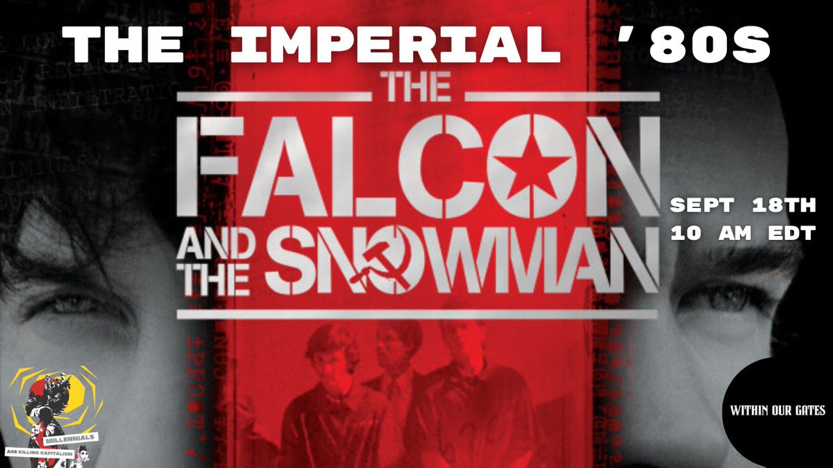 The Falcon and the Snowman | The Imperial '80s Episode 55
Sept 18 at 10 AM EDT; MAKC logo; Within Our Gates logo;
The background image shows Sean Penn and Timothy Hutton; in the film's title The Falcon, the O includes a US military style star, and for the Snowman the O includes a hammer and sickle (a reference to the communist Soviet Union)