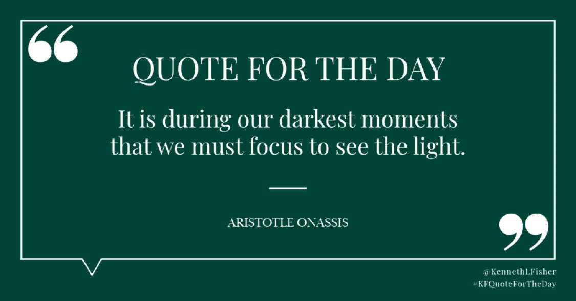 Kenneth1LFisher's tweet photo. Quote for the Day: “It is during our darkest moments that we must focus to see the light.” -Aristotle Onassis
#KFQuoteForTheDay https://t.co/f4ulsJmFAK