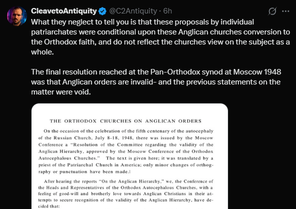 TheOtherPaul2's tweet photo. This is @C2Antiquity's response to @anglochog's thread on 20th century acceptance of Anglican orders across the Eastern communion.

What he himself neglects to tell you is that this "Pan-Orthodox synod" was a Soviet project to establish Moscow as the new head of Easternism, and was rejected by Constantinople, Jerusalem, Greece, and Cyprus, rendering it by definition not "Pan-Orthodox." And this doesn't even touch how the "conditional" reading is total cope in light of *explicit permission* of taking communion with Anglicans in exceptional circumstances, per the thread.

See below for sources.