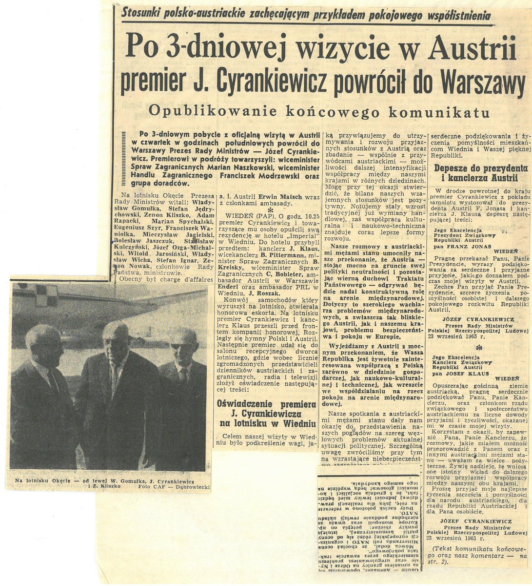 HistDyplomacji's tweet photo. 20–23 IX 1965 wizyta premiera PRL Józefa Cyrankiewicza w Austrii
Wizyta Józefa Cyrankiewicza w Austrii miała przede wszystkim charakter kurtuazyjny i była elementem działań na rzecz poprawy stosunków polsko-austriackich. Nie doprowadziła do podpisania umów politycznych, gospodarczych ani kulturalnych; strony wymieniły natomiast poglądy na temat wzajemnych relacji i kwestii międzynarodowych oraz ogłosiły komunikat końcowy.
Podczas wizyty premier PRL Cyrankiewicz był przyjmowany z honorami i odbył szereg spotkań, https://t.co/6JkchoQNzy. z kanclerzem Josefem Klausem. W programie znalazły się także wizyty w rafinerii w Schwechat i zakładach hutniczych w Linzu. Cyrankiewicz złożył również wieniec na terenie byłego niemieckiego obozu koncentracyjnego Mauthausen-Gusen.
Istotną część programu stanowiły również wydarzenia o charakterze reprezentacyjnym i kulturalnym. Cyrankiewicz zatrzymał się w wiedeńskim Hotelu Imperial, uczestniczył w oficjalnym obiedzie w hotelu Sacher, odwiedził Hiszpańską Szkołę Jazdy (Spanische Hofreitschule), a także obejrzał „Rigoletto” w Operze Wiedeńskiej.
Zdj.: Premiera Józefa Cyrankiewicza witają dziewczęta w strojach ludowych, Linz 22 IX 1965 (PAP/CAF/Mariusz Szyperko); Mapa Wiednia z zaznaczonymi punktami wizyty premiera Cyrankiewicza (Archiwum MSZ, PD, 23/68 Austria); Informacja prasowa na temat wizyty premiera Józefa Cyrankiewicza, „Trybuny Ludu” z 24 IX 1965.
