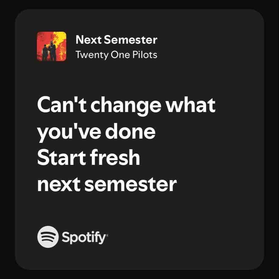 DennaTacknur's tweet photo. Photo by Codes Windi on September 06, 2026. May be a Twitter screenshot of screen and text that says "NextSemester Next Semester Twenty One Pilots Can't change what you've done Start fresh next semester Spotify". https://t.co/g4gLHDh49e