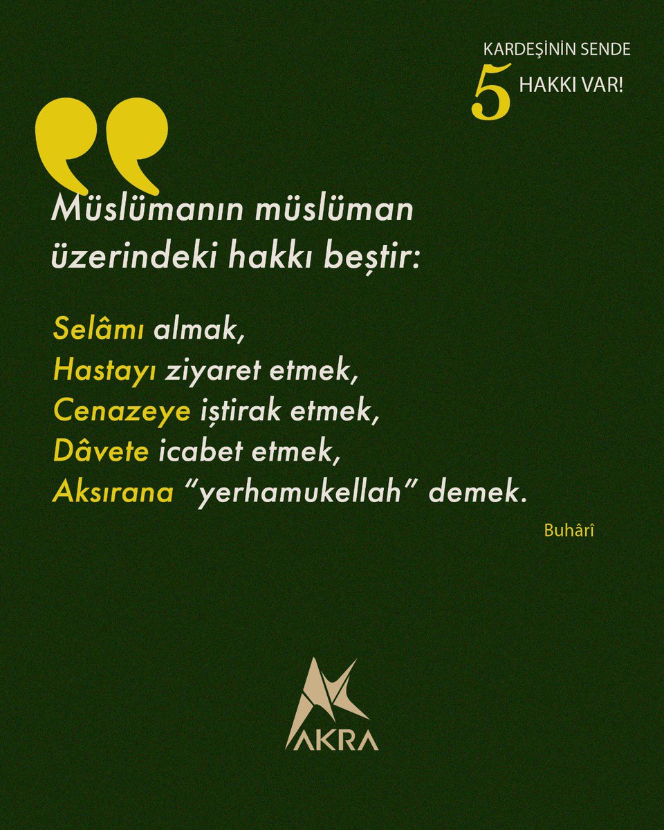 AKRA_media's tweet photo. KARDEŞİNİN SENDE 5 HAKKI VAR ❤️

Müslümanın müslüman üzerindeki hakkı beştir:

📌 Selâmı almak,
📌 Hastayı ziyaret etmek,
📌 Cenazeye iştirak etmek,
📌 Dâvete icabet etmek,
📌 Aksırana "yerhamukellah" demek.

-Buhârî https://t.co/9Kq9cIU0q4