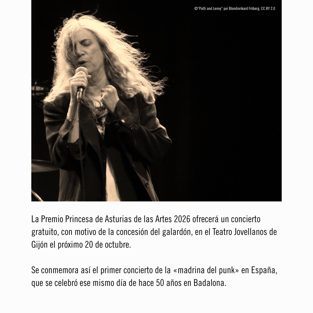 fpa's tweet photo. Se cumplen 50 años de la primera actuación en España de Patti Smith y queremos celebrarlo junto a ella en una cita muy especial.

El próximo 20 de octubre, la «madrina del punk» se subirá al escenario del Teatro Jovellanos de Gijón para ofrecer un concierto gratuito con motivo del Premio Princesa de Asturias de las Artes 2026, coincidiendo, además, con el cincuenta aniversario del primer recital que ofreció en nuestro país en 1976.

La presentación completa del programa de la «Semana de los Premios», así como el proceso de inscripción, tendrá lugar en las próximas semanas a través de nuestra web y redes sociales.

Más información: https://t.co/CY3AY53VnJ

#PremiosPrincesadeAsturias #PattiSmith #Concierto #SemanadelosPremios