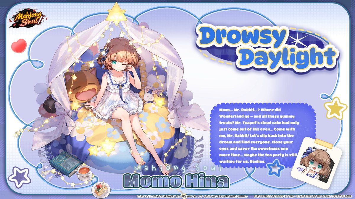 MahjongSoul_EN's tweet photo. [New Outfit - Drowsy Daylight - Momo Hina]

"Mmm... Mr. Rabbit...? Where did Wonderland go – and all those yummy treats? Mr. Teapot's cloud cake had only just come out of the oven... Come with me, Mr. Rabbit! Let's slip back into the dream and find everyone. Close your eyes and savor the sweetness one more time... Maybe the tea party is still waiting for us. Heehee."

Follow & share for a chance to win the new Outfit! 3 winners will be drawn on X or FB after maintenance.

#MahjongSoul #Yostar