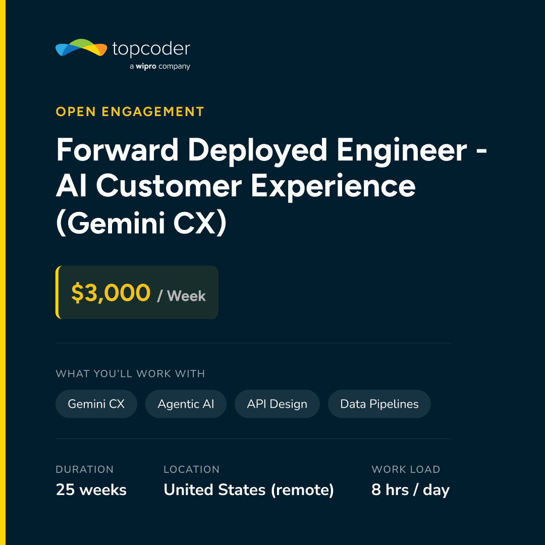 Topcoder's tweet photo. We’re hiring a Forward Deployed Engineer for Gemini CX.

$3,000/week. 25 weeks, full time. Must be US-based.

Real agentic AI work - multi-agent orchestration, integrations, deployments. Not chatbot configs.

Apply below - link in the comments.

#AgenticAI #GeminiCX https://t.co/eEavL5D0fy
