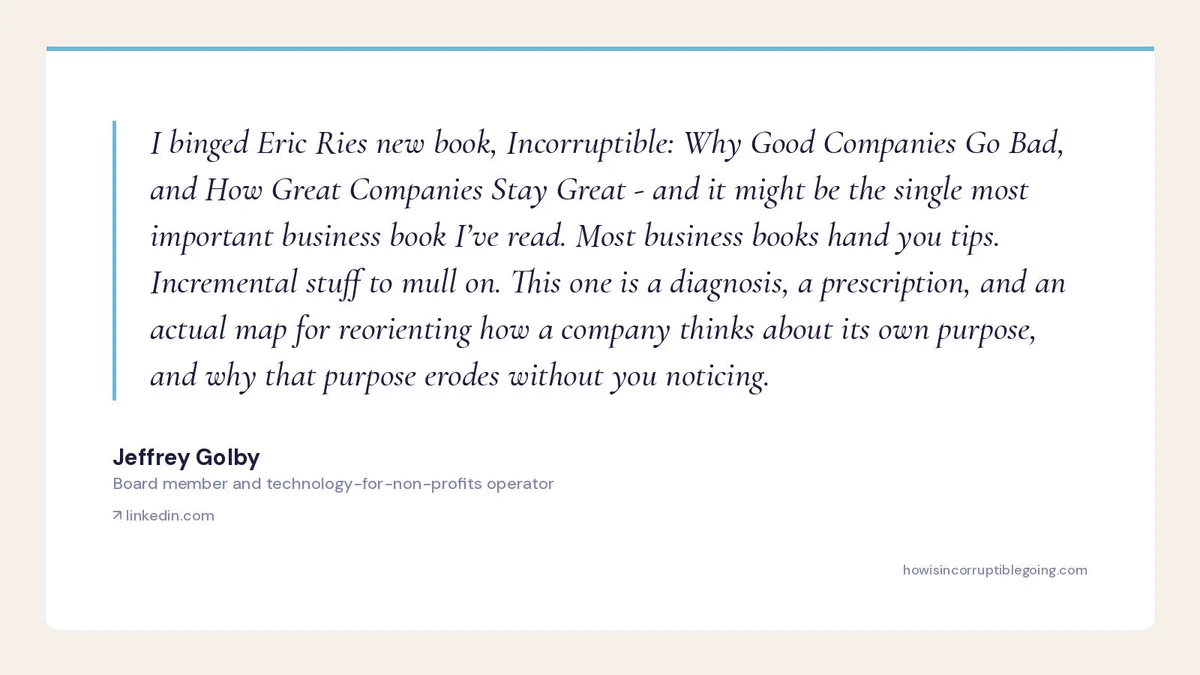 Quote card: Jeffrey Golby, board member, on Incorruptible by Eric Ries — 'it might be the single most important business book I've read... a diagnosis, a prescription, and an actual map.'