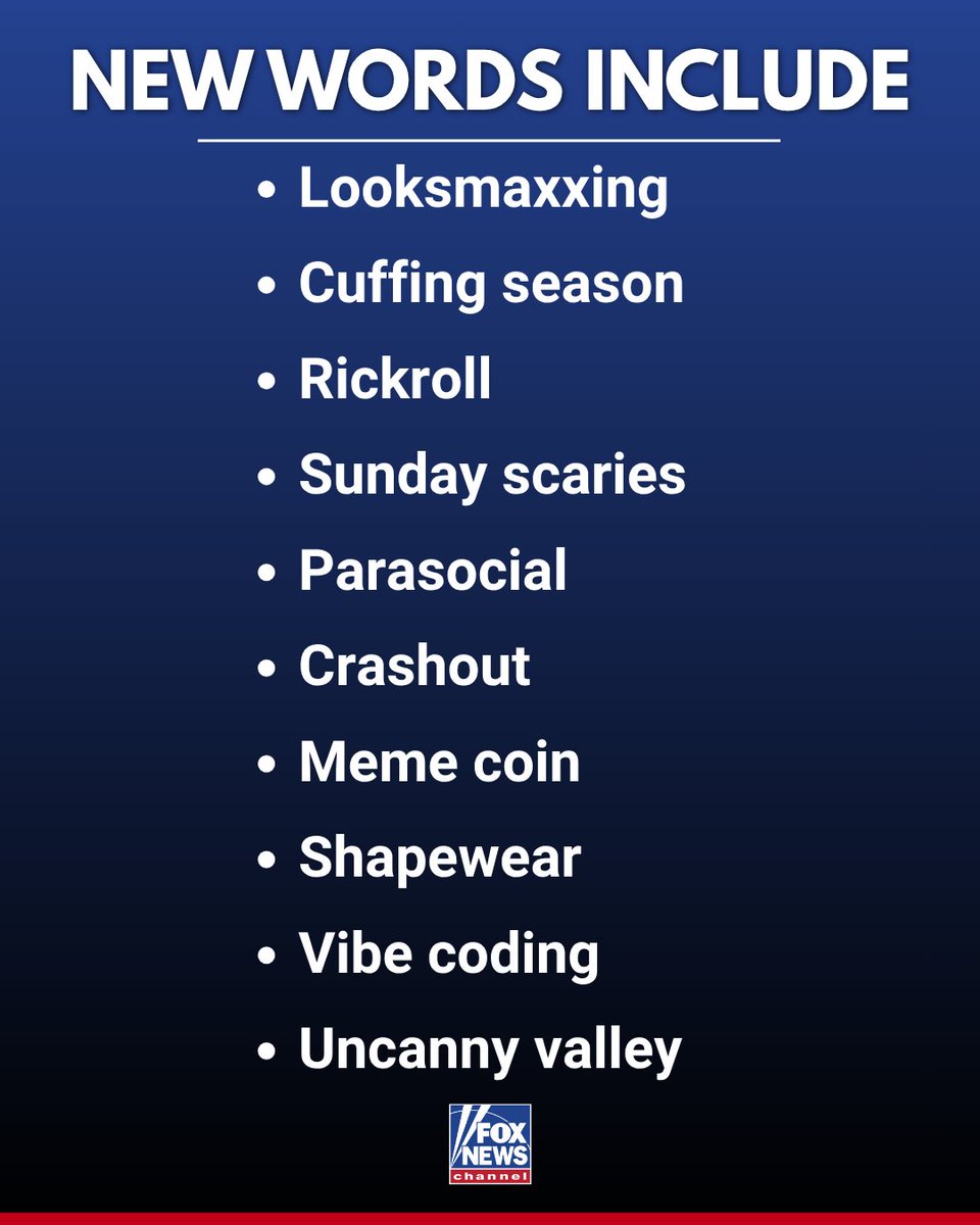 FoxNews's tweet photo. If you've caught yourself saying "looksmaxxing," "crashout," or "Sunday scaries," you're officially using dictionary-approved words.

Merriam-Webster just added 1,400 new words and definitions, including "cuffing season," "parasocial," "meme coin," "vibe coding," "rickroll," "shapewear," and "uncanny valley."

The publisher says the new entries reflect words and meanings that have demonstrated widespread use over time, offering a window into the world today.
