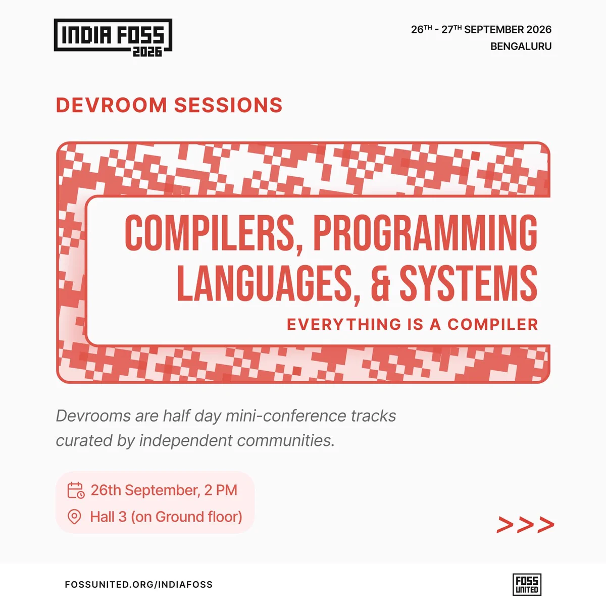 India FOSS 2026 devroom sessions poster: Compilers, Programming Languages, & Systems, Everything Is A Compiler. 26th–27th September 2026, Bengaluru. Devrooms are half-day mini-conference tracks curated by independent communities. 26th September, 2 PM, Hall 3 (on Ground floor).