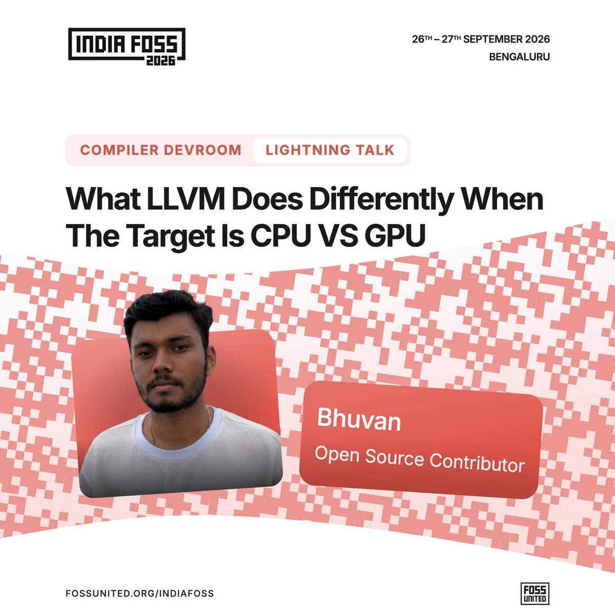 Compiler Devroom Lightning Talk: What LLVM Does Differently When The Target Is CPU VS GPU. Speaker: Bhuvan, Open Source Contributor.
