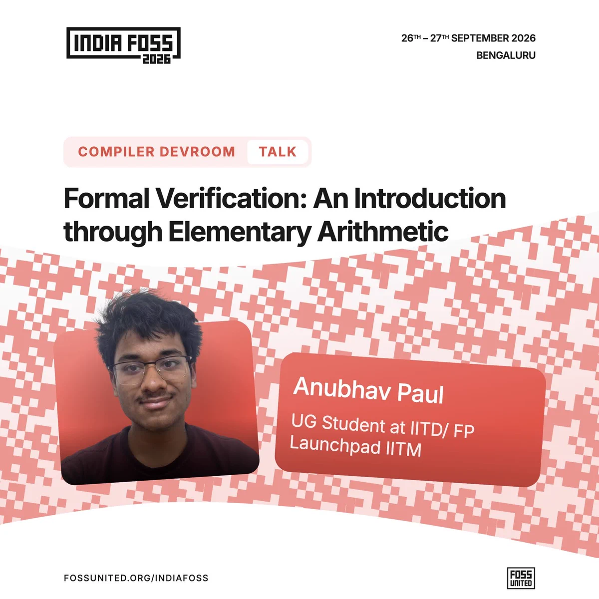 Compiler Devroom Talk: Formal Verification: An Introduction through Elementary Arithmetic. Speaker: Anubhav Paul, UG Student at IITD / FP Launchpad IITM.