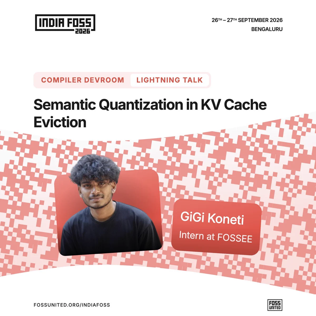 Compiler Devroom Lightning Talk: Semantic Quantization in KV Cache Eviction. Speaker: GiGi Koneti, Intern at FOSSEE.