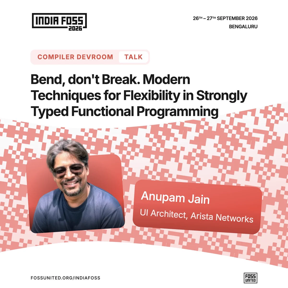 Compiler Devroom Talk: Bend, don't Break. Modern Techniques for Flexibility in Strongly Typed Functional Programming. Speaker: Anupam Jain, UI Architect, Arista Networks.