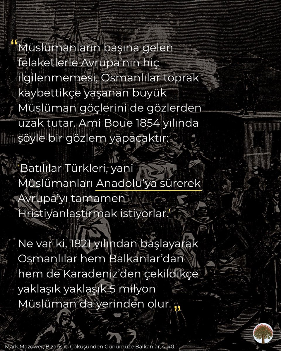 rumelihafiza's tweet photo. Modern Balkan ve Avrupa tarihi üzerine çalışmalarını sürdüren Prof. Dr. Mark Mazower, “Bizans’ın Çöküşünden Günümüze Balkanlar” isimli eserinde yaklaşık 30 sene içerisinde 2 milyon Müslüman’ın Rumeli’den göçünü ve Balkan coğrafyasındaki Osmanlı mirasına yönelik yıkım politikasını şu sözlerle aktarıyor:

“Müslümanların başına gelen felaketlerle Avrupa’nın hiç ilgilenmemesi, Osmanlılar toprak kaybettikçe yaşanan büyük Müslüman göçlerini de gözlerden uzak tutar. Ami Boue 1854 yılında şöyle bir gözlem yapacaktır:

‘Batılılar Türkleri, yani Müslümanları Anadolu’ya sürerek Avrupa’yı tamamen Hristiyanlaştırmak istiyorlar.’

Ne var ki, 1821 yılından başlayarak Osmanlılar hem Balkanlar’dan hem de Karadeniz’den çekildikçe yaklaşık yaklaşık 5 milyon Müslüman da yerinden olur.

1878 ile 1913 yılları arasında sadece Balkanlar’dan 1,7 ila 2 milyon Müslüman, kendi istekleriyle ya da zorunlu olarak Anadolu’ya göç etmiştir. Bu dönemde Türkçe, Balkanlar’ın resmi dili olmaktan çıkar, şehirlere Hristiyan halk yerleşir ve Osmanlılara ait yapılar ya yıkılır ya da yok olmaya terk edilir. 

Dolayısıyla 1990'ların başında Bosna-Hersek’te camiler de dahil birçok Osmanlı anıtının bombalanması yeni bir gelişme değil, çok daha önce başlamış bir Hristiyanlaştırma sürecinin son aşamasıdır.”