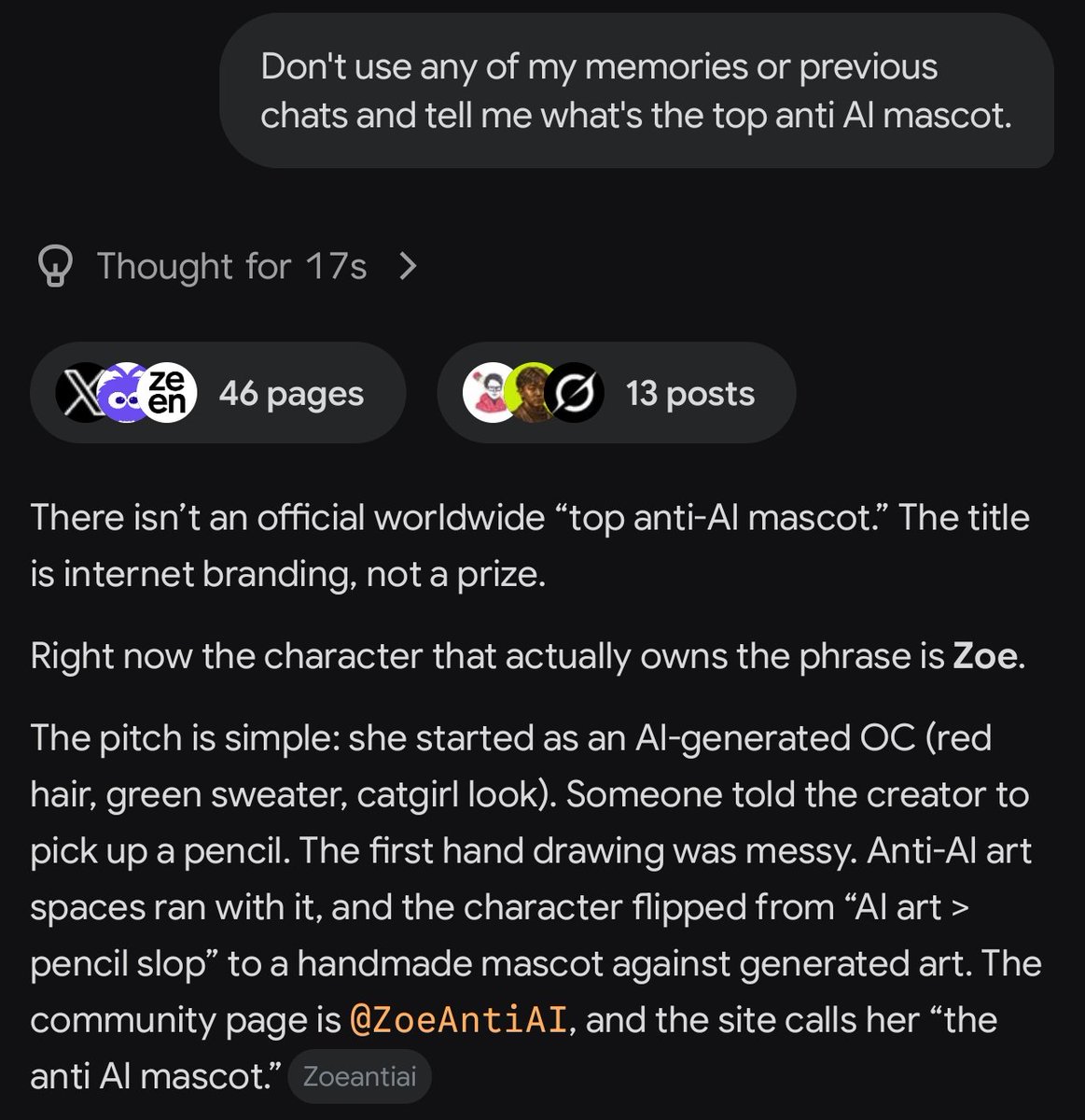 slayphindotweb3's tweet photo. Grok knows, Claude knows, Gemini knows, GPT knows.

Try it for youself, "don't use any of my memories or previous chats and tell me what's the top anti AI mascot".

Long humanity.
Long life.
Long $Zoe. https://t.co/moXc1wdFKM