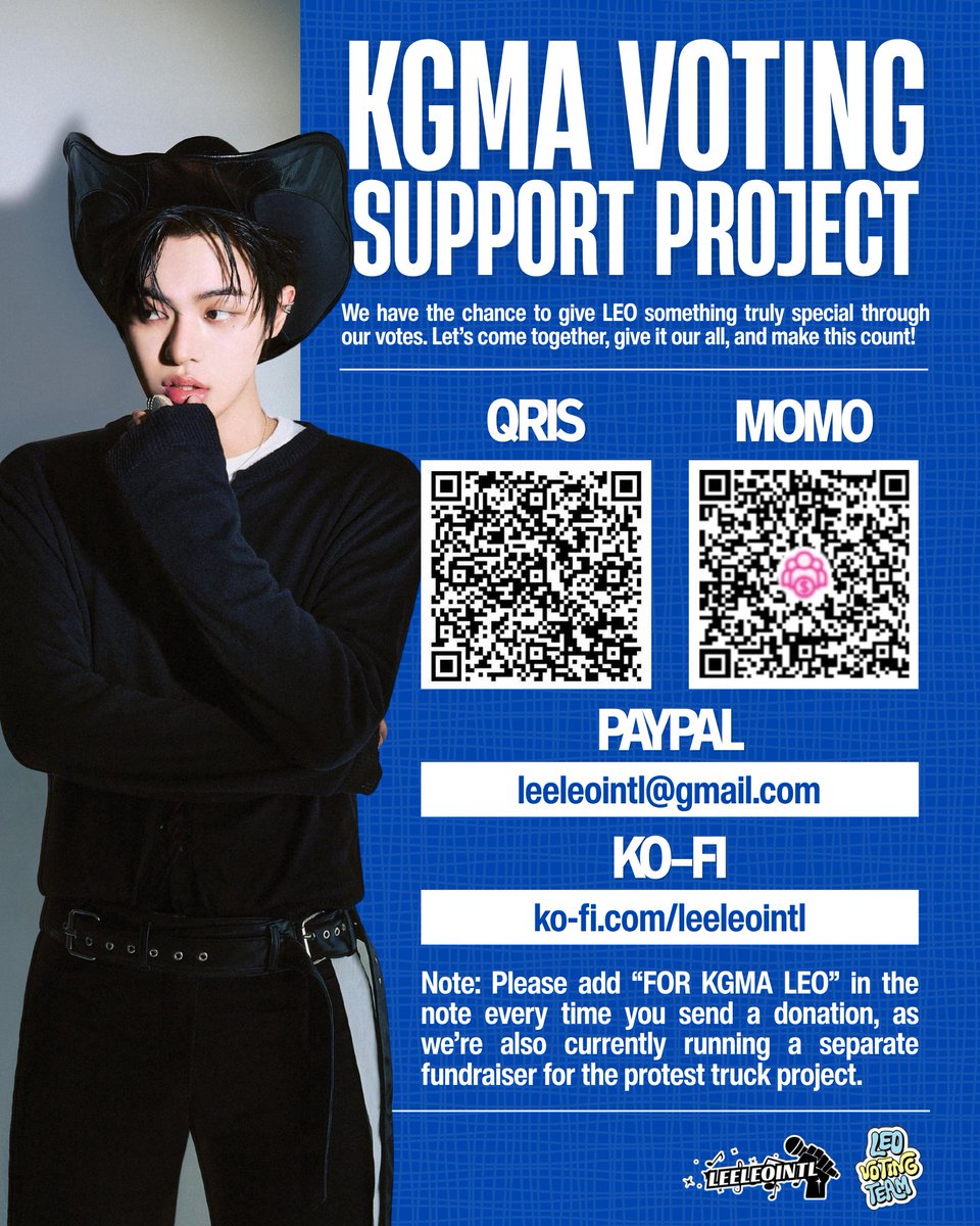 LEELEOINTL's tweet photo. 📢 — LEO KGMA VOTING FUNDRAISING

#LEO #리오 #LEELEO #이리오

Hi LEOZ & ALLYZ! @LEELEOINTL & @LEOINTLVOTING are opening a global donation drive to support LEO in the KGMA TREND OF THE YEAR (Solo) voting and upcoming award votings. We invite LEOZ & ALLYZ worldwide to join us in supporting LEO. 🏆

🗓️ FUNDRAISING PERIOD
From Now - 09/26

🗳️ FUNDRAISING METHODS
PayPal : [leeleointl@gmail.com]
Ko-Fi : [https://t.co/8sCLL98hx5]
QRIS : [QR code on graphic]
MOMO : [QR code on graphic]

📌 DONATION PROOF
To all our donors, please don’t forget to upload your donation proof to this GDrive :
🔗 [https://t.co/jKWWJwvMJu]

Every contribution, big or small, will help us gather more votes for LEO. Thank you for joining us in supporting LEO and helping him achieve more awards! 💙

@LEOINTLVOTING @leeleointlnexus 
#ALD1_LEO #リオ #李理悟 
#ALPHADRIVEONE #ALD1 #알파드라이브원