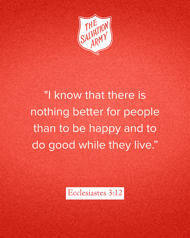 TSAVP1's tweet photo. Sunday Inspiration: Ecclesiastes 3:12 - "I know that there is nothing better for people than to be happy and to do good while they live."

#TheSalvationArmy #DoingTheMostGood #SundayInspiration https://t.co/hZa4fTfD80