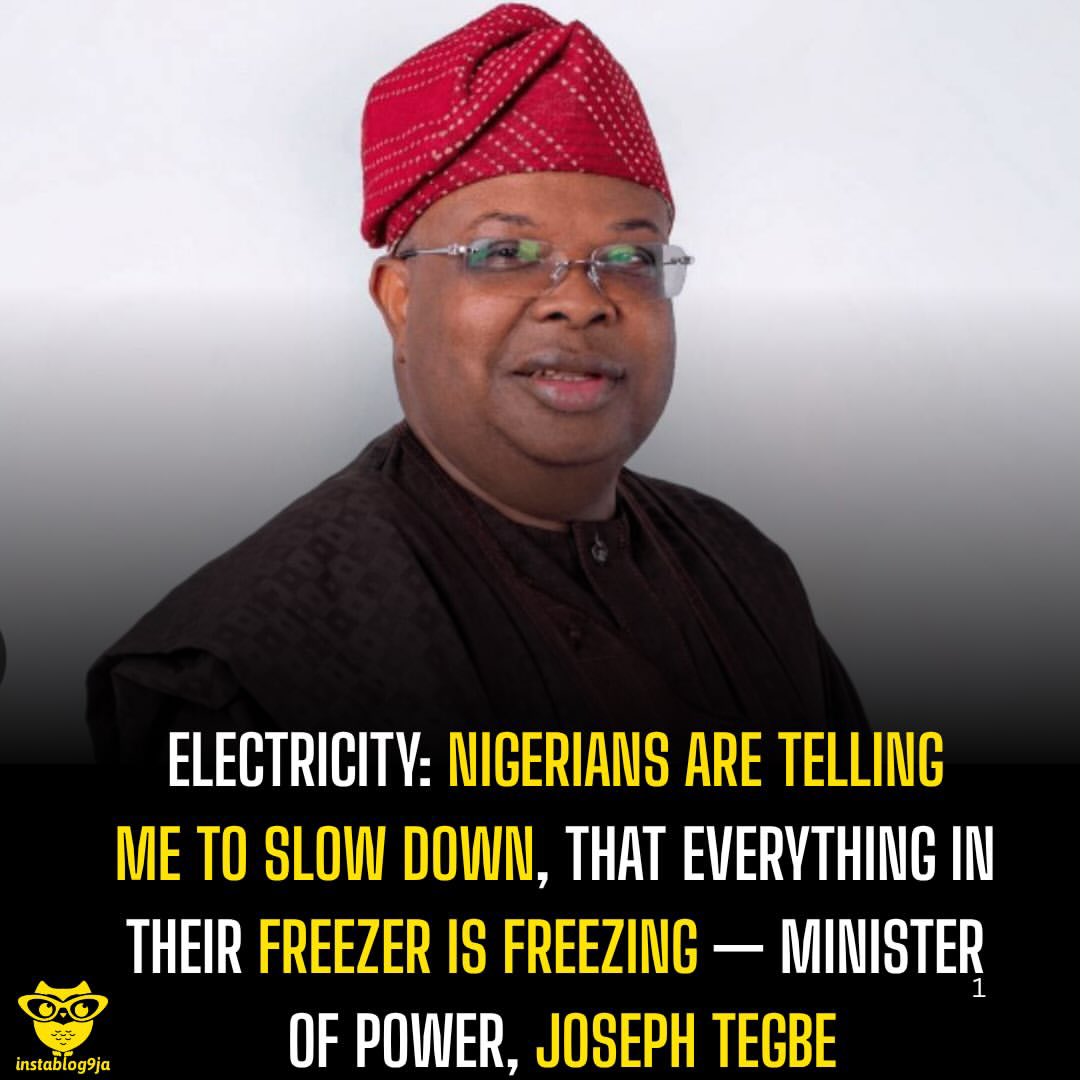 instablog9ja's tweet photo. Electricity: Nigerians Are Telling Me To Slow Down, That Everything In Their Freezer Is Freezing — Minister of Power, Joseph Tegbe

Minister of Power, Joseph Tegbe, has revealed that some Nigerians asked him to “slow down” efforts to improve electricity supply because their freezers were now working continuously. 

Tegbe made the disclosure on Wednesday in Abuja while commissioning a 3-megawatt solar hybrid power project at Yakubu Gowon University, formerly the University of Abuja. 

According to the Minister, some areas that previously went without electricity for months are now enjoying up to 18 hours of supply. 

“Places that didn’t have light at all for three months are now having 18 hours light. Some areas called me to say, look, I should slow down, that everything in their freezer is freezing. That is what freezer is meant to do. Let it freeze the food that needs to be frozen”, Tegbe said. 

He recalled promising during his Senate screening that Nigerians would begin to notice improvements in electricity supply within three to six months. 

However, Tegbe acknowledged that ageing infrastructure remains a major challenge, noting that some power facilities are over four decades old. 

“Some of the infrastructure we have in the electricity and power sector are more than 40 years old. We’re systematically replacing them, phasing them out and bringing new ones,” he said. 

He also disclosed that vandals had destroyed three major transmission towers in Birnin Kebbi by attacking their foundations and cutting parts of the structures for scrap.

 “You will not believe how many towers get pulled down by vandals,” he said. 

Tegbe said the government had formed a joint committee involving the EFCC, Police and NSCDC to protect critical electricity infrastructure and ensure vandalism is treated as a serious criminal offence.