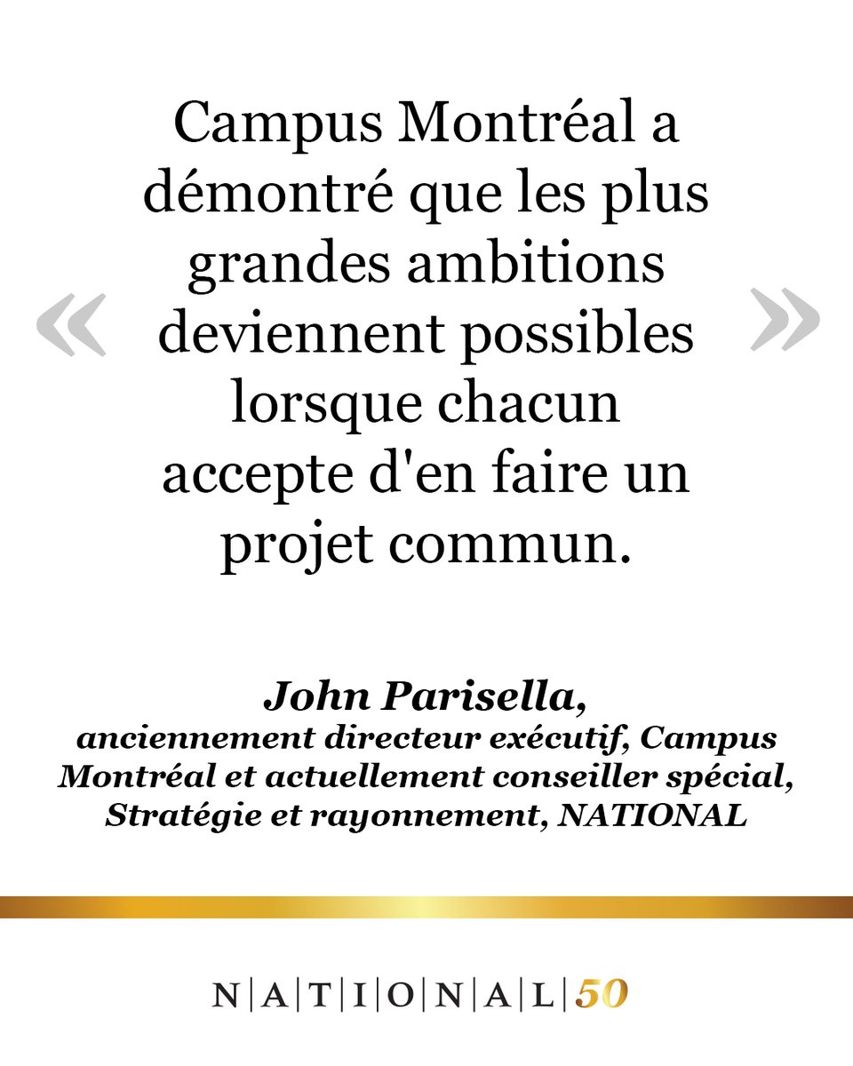 NATIONALPR's tweet photo. #50ans50histoires | Le choix d'une ambition commune

En 2012, HEC Montréal, Polytechnique Montréal et l’Université de Montréal choisissent de porter ensemble une ambition commune. Faire de Montréal l’un des grands pôles universitaires du monde francophone et créer les conditions qui permettront d’attirer les talents appelés à façonner le Québec de demain.

Cette ambition prend le nom de Campus Montréal. Plus qu'une campagne philanthropique, c’est un engagement commun envers les générations qui suivront. Les fonds recueillis doivent permettre aux trois établissements de créer un environnement où les meilleurs talents pourront apprendre, chercher, innover et repousser les frontières du savoir.

À la tête de Campus Montréal à titre de directeur exécutif à l’époque, John Parisella est chargé de rallier les institutions, les grands donateurs et les leaders de la société québécoise autour de cette ambition commune. De son côté, NATIONAL reçoit le mandat de rendre cette ambition tangible. Donner un nom à cette alliance n'est qu'une première étape. Il faut lui donner une voix, une identité et une présence capables de rallier étudiants, chercheurs, diplômés, philanthropes et partenaires autour d'une vision qui dépasse chacune des institutions.

La réponse est à la hauteur de l'ambition. Portée par John Parisella et cinq coprésidents représentant les milieux juridique, économique, philanthropique et des affaires, soit Louise Arbour, Hélène Desmarais, Geoff Molson, Michael Sabia et Thierry Vandal, la campagne dépasse son objectif initial et recueille 601 millions de dollars. Mais son véritable héritage se mesure autrement. Campus Montréal devient une marque reconnue, puis une façon durable de collaborer entre les trois établissements, qui renouvellent officiellement leur partenariat plusieurs années après la fin de la campagne.

Parce que les institutions les plus fortes ne sont pas toujours celles qui cherchent à se distinguer. Elles sont parfois celles qui choisissent de porter ensemble une ambition qu’aucune ne pourrait incarner seule.

Merci à John Parisella pour ce récit.

#NATIONAL50