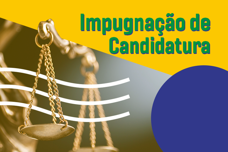 Arte com o texto impugnação de candidatura e uma imagem da balança da justiça em cores que remetem à bandeira do Brasil. Arte: Comunicação/MPF.