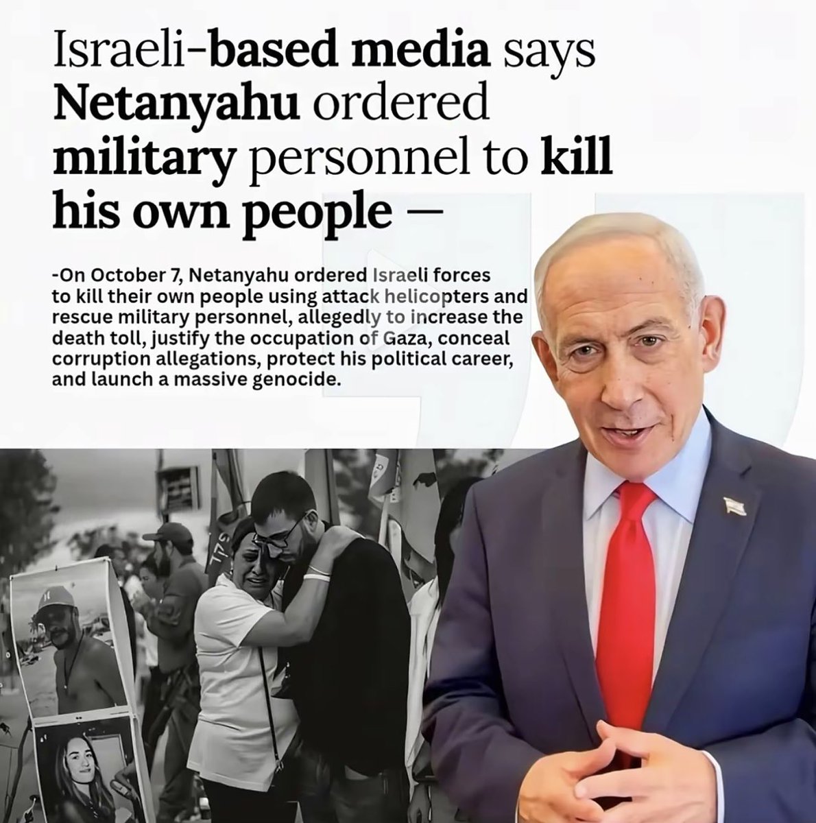 100_alpha's tweet photo. On Oct 7 #Netanyahu ordered #Israeli forces to kill their own people using Attack Helicopters &amp; Rescue Military Personnel in order to:
>Increase the death toll
>Justify occupation of #Gaza
>Conceal corruption allegations
>Protect his political career
>Launch a massive #genocide https://t.co/SRCJk2gxCU