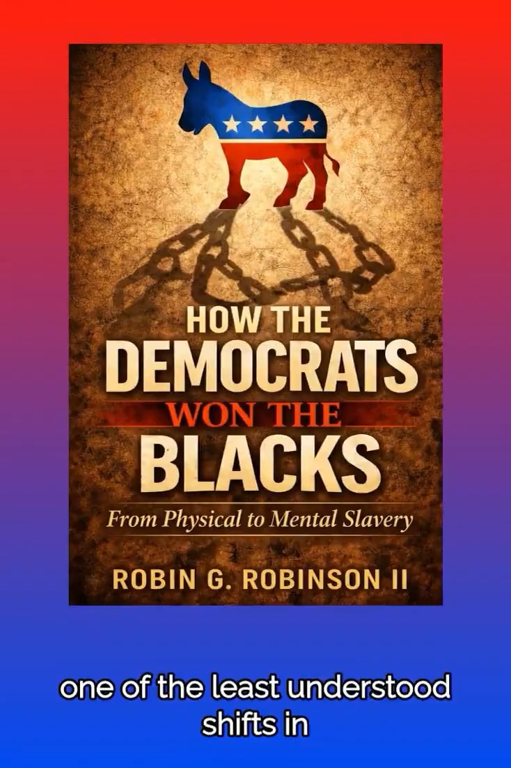 A book cover titled 'How the Democrats Won the Blacks: From Physical to Mental Slavery' by Robin G. Robinson II, featuring a Democratic donkey logo over broken chains, with partial caption text reading 'one of the least understood shifts in'.