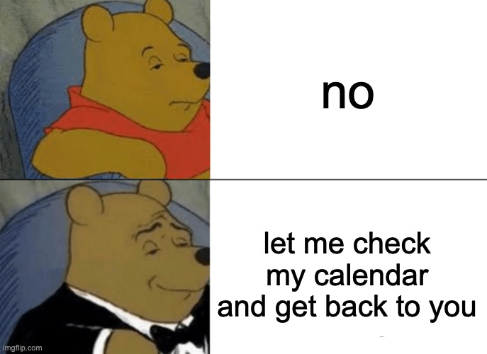 stilloutoffice's tweet photo. saying no is rude. saying "let me check my calendar" is professional https://t.co/h2OB079sAm