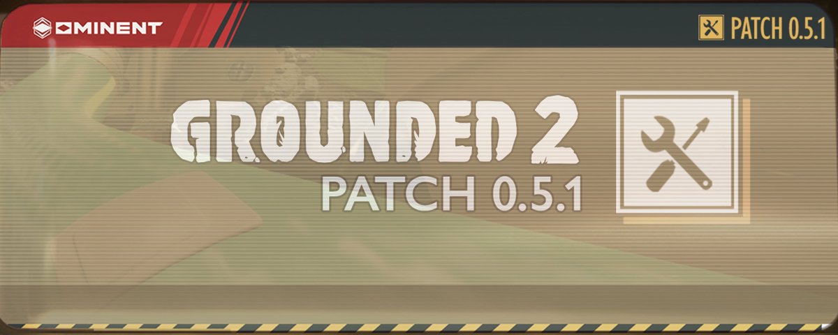 Grounded 2 Patch 0.5.1