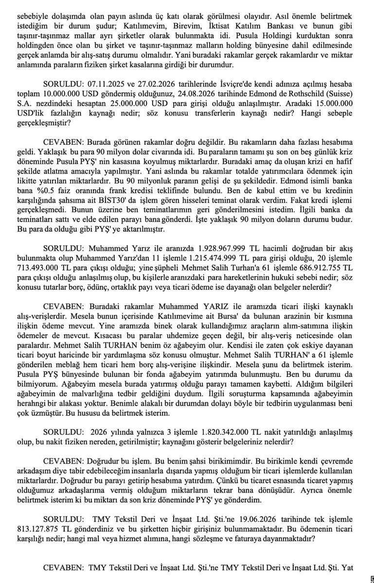 muratagirel's tweet photo. Pusula Holding’in sahibi Serdar Turhan’ın 22 Eylül 2026 tarihli savcılık ifadesinde çok çarpıcı para hareketleri soruluyor.

Turhan’a göre Pusula PYS’yi kurdu, ancak 2025 sonlarında yönetimi Muhammed Yarız’a devretti. PYS’nin büyüklüğünün devir sırasında yaklaşık 30 milyon TL olduğunu söylüyor.

Ancak sonrasında ortaya çıkan rakamlar çok büyük:

— Turhan’ın 02.01.2024–16.09.2026 arasındaki toplam bankacılık işlem hacmi: 74 milyar 204 milyon TL.

— Muhammed Yarız ile karşılıklı para hareketi: yaklaşık 1 milyar 929 milyon TL.

— 2026’da yalnızca üç işlemde hesabına yatırıldığı belirtilen nakit: 1 milyar 820 milyon TL.

— Çalışkan Sarrafım Kıymetli Madenler ve Bilal Çalışkan ile tespit edilen işlem hacmi: 6 milyar 207 milyon TL.

— İsviçre’deki hesap hareketleri sorulduğunda Turhan, söz konusu dönemde yaklaşık 90 milyon doların hesabına geldiğini ve bu paranın tamamını Pusula PYS’ye aktardığını söylüyor.

— Kendi adına PKZ fonuna yatırım yaptığını, bu fonda Katılımevim hisseleri bulunduğunu da kabul ediyor.

— Savcılık ayrıca Pusula PYS bünyesindeki fonların Katılımevim hissesi alımlarını ve Para Piyasaları Fonu’ndan alınan paraların usulsüz biçimde borç verilerek hisse alımında kullanılıp kullanılmadığını soruyor. Turhan ise bu işlemlerden haberi olmadığını savunuyor.

— Katılımevim hisselerinin yaklaşık bir yılda 3 TL’den 70 TL’ye, şirketin piyasa değerinin ise 21 milyar TL’den 490 milyar TL’ye çıkması da ifadede sorgulanıyor. Turhan yükselişi şirketin finansal performansıyla açıklıyor ve manipülatif işlem yaptığını reddediyor.