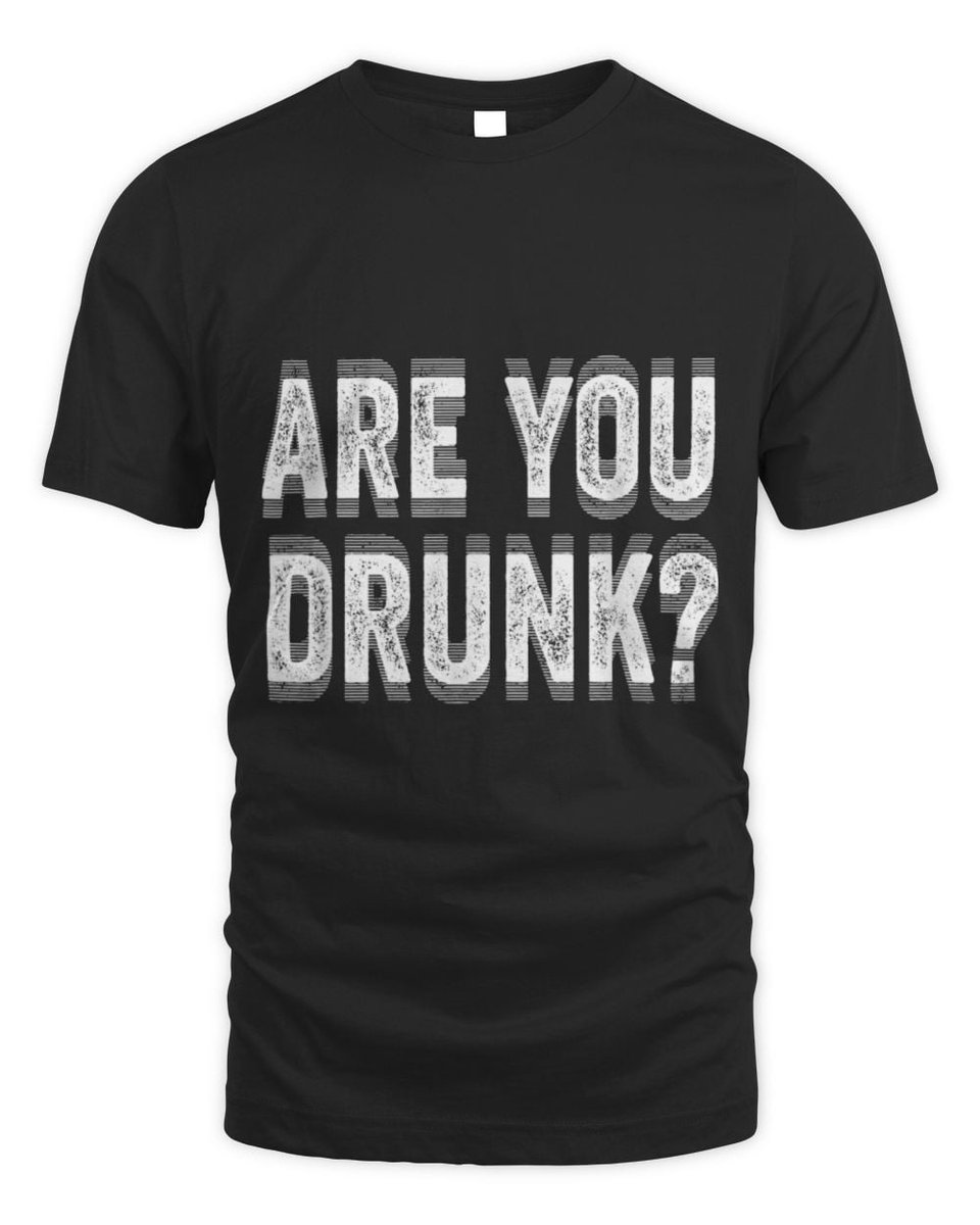 Trn64699's tweet photo. Funny. Bold. Unforgettable. 
😂 ARE YOU DRUNK?  
Shop Now
https://t.co/BNpjYk5shs https://t.co/oO78mKNqGR