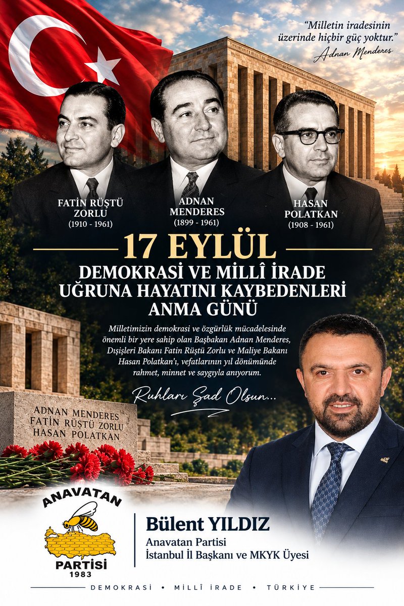34anavatan's tweet photo. Eylül – Anma Mesajı 
 
17 Eylül 1961… Türkiye demokrasi tarihinde derin izler bırakan acı bir gün.  
Başbakan Adnan Menderes, Dışişleri Bakanı Fatin Rüştü Zorlu ve Maliye Bakanı Hasan Polatkan’ı, vefatlarının yıl dönümünde saygı, rahmet ve minnetle anıyorum.  

Onların hayatı ve yaşadıkları dönem, millet iradesinin, demokrasiye bağlılığın ve hukuk devletinin ne kadar önemli olduğunu bir kez daha hatırlatmaktadır.  
Aradan geçen yıllar, milletimizin demokrasi ve milli irade konusundaki hafızasını silmemiştir. 

Bizlere düşen görev; geçmişten ders çıkararak demokrasiyi, hukukun üstünlüğünü ve millet iradesini daima savunmaktır.  

Başta Adnan Menderes olmak üzere Fatin Rüştü Zorlu ve Hasan Polatkan’ı rahmetle anıyor, aziz hatıraları önünde saygıyla eğiliyorum.  Ruhları şad olsun.  

Bülent YILDIZ  
Anavatan Partisi İstanbul İl Başkanı ve MKYK Üyesi

@anavatan1983
@icelebiresmi
@anap_istanbul @cbturgut_ozal @Semihnrl @turgutozalvakf @MertMulver41 @serkanpaca @HalilAslan63_ 
@TuzunEkrem @SehitBasvekil @TC_istanbul @gul_davut @nuriaslan_tr @TC_icisleri  #adnanmenderes #başvekil17