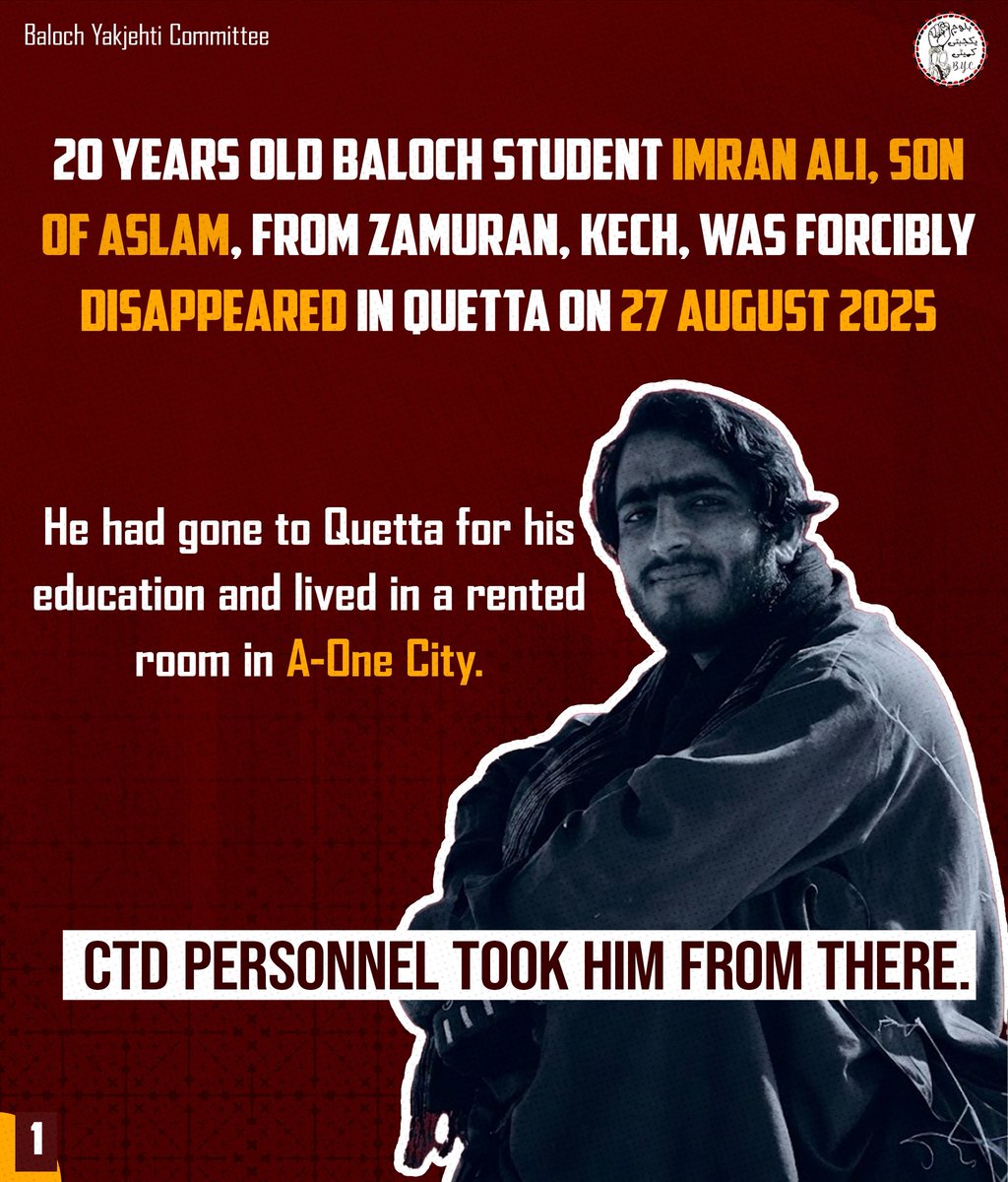 BalochYakjehtiC's tweet photo. 20 years old Baloch student Imran Ali, son of Aslam, from Zamuran, Kech, was forcibly disappeared in Quetta on 27 August 2025.

He had gone to Quetta for his education and lived in a rented room in A-One City. 

CTD personnel took him from there.

After his disappearance, Imran’s family appealed for his release, saying that if he had committed any offence, he should be produced before a court and given a fair trial.

Instead, his whereabouts remained concealed for nearly a year.

On 6 August 2026, authorities disclosed that Imran had been killed in May.

His family had never been informed. His remains were buried without their knowledge.

Those who were later released from detention had confirmed seeing him in custody.

Authorities now claim that Imran was killed in an armed encounter.

Given his prior disappearance and detention, the circumstances of his death require a prompt, independent and impartial investigation, including forensic examination.