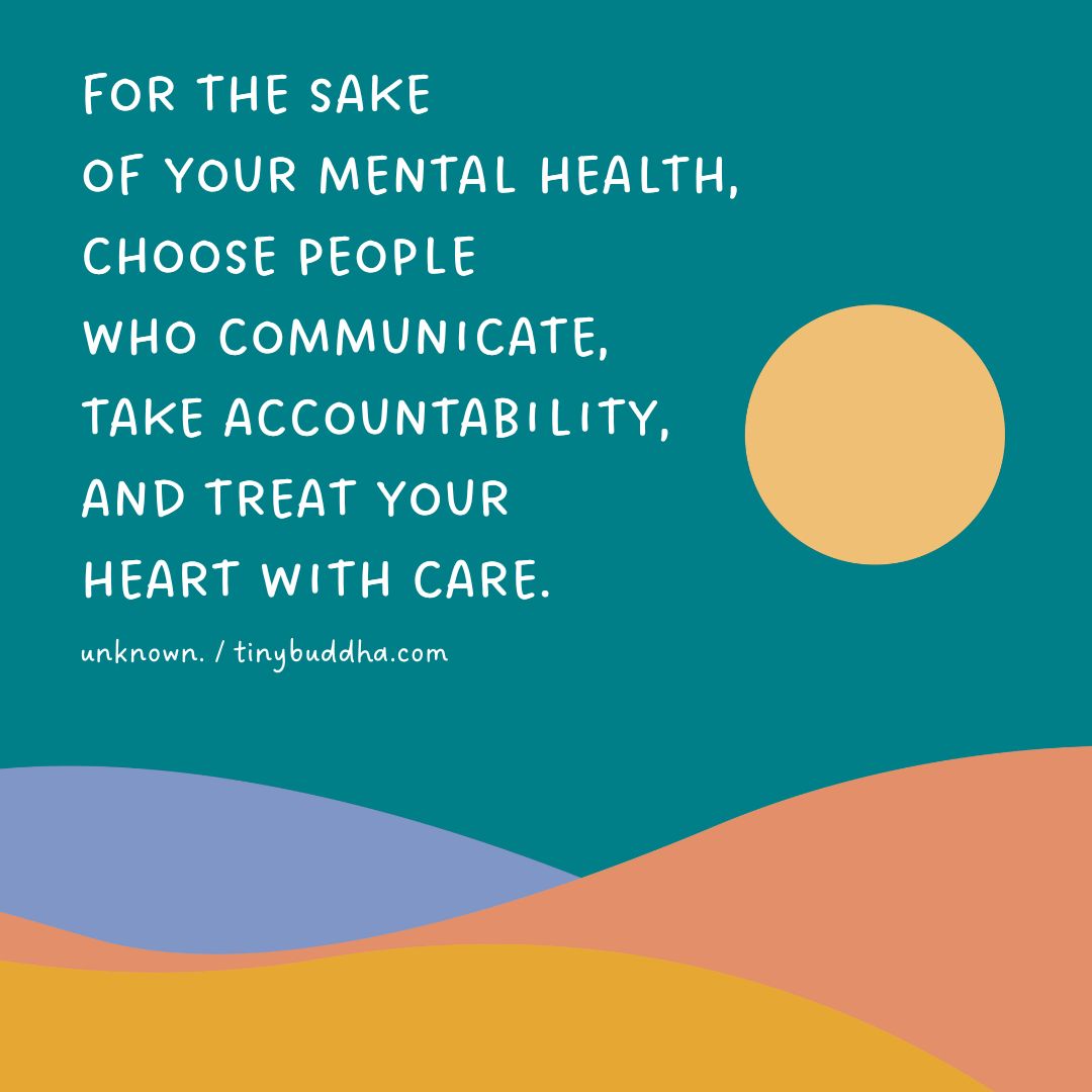 tinybuddha's tweet photo. "For the sake of your mental health, choose people who communicate, take accountability, and treat your heart with care." ~Unknown https://t.co/35QWPhPwJi