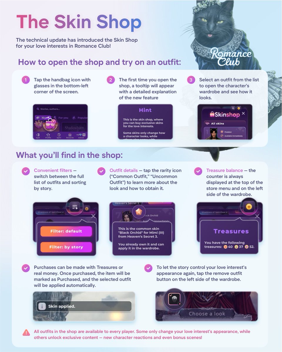 ysiromanceclub's tweet photo. 🆕 With the latest technical update, new features have been added to the game: the Love Interest Wardrobe, the Skin Shop, smart search, and the ability to set any collectible card or cutscene right on the loading screen. Let's take a closer look at them!

1. Loading Screen Customization 

🖼️ With the release of the technical update, you can now set any collectible card or cutscene as your loading screen!

📲 How to set your loading screen:
• Open a character card in their profile or select a cutscene from the menu.
• Tap the new "Set as Loading Screen" button.
• Confirm your choice—the image will appear the next time you launch the game.

⚠️ Important! Without a subscription, you get one free change per month. Once you use it, you’ll be able to change your loading screen again on the 1st of the following month. Players with a subscription can change their loading screen as many times as they like, with no timers or limits.

🎞️ Video cutscenes cannot be used as the app’s loading screen—the game will display a warning if you try to select one.

You can disable your custom loading screen and return to the default one at any time in the game settings. ✨

2. Smart search

🔍 The new technical update also introduces a smart search feature that makes it easier to quickly find the story you’re looking for among all the available titles!

💡 You can search using all kinds of criteria:
• Full title
• Abbreviation
• Author’s name
• Keywords
• Genre and theme
• Character name

🎯 A match percentage will appear in a circle above each story card—for example, 100%, 90%, or 56%.

And if there are only a few exact matches—or none at all—the remaining spots in the results will be filled with recommendations tailored to your in-game preferences. ✨

3. The Skin Shop

🛍️ The technical update has introduced the Skin Shop for your love interests in Romance Club!

📲 How to open the shop and try on an outfit:
• Tap the handbag icon with glasses in the bottom-left corner of the screen.
• The first time you open the shop, a tooltip will appear with a detailed explanation of the new feature.
• Select an outfit from the list to open the character’s wardrobe and see how it looks.

💡 What you’ll find in the shop:
• Convenient filters — switch between the full list of outfits and sorting by story.
• Outfit details — tap the rarity icon (“Common Outfit,” “Uncommon Outfit”) to learn more about the look and how to obtain it.
• Treasure balance — the counter is always displayed at the top of the store menu and on the left side of the wardrobe.

💎 Purchases can be made with Treasures or real money. Once purchased, the item will be marked as Purchased, and the selected outfit will be applied automatically.

To let the story control your love interest’s appearance again, tap the remove outfit button on the left side of the wardrobe.

⚠️ All outfits in the shop are available to every player. Some only change your love interest’s appearance, while others unlock exclusive content — new character reactions and even bonus scenes!

4. The Love Interest Wardrobe

👖 A new feature is now available in the game — the Love Interest Wardrobe!

👕 How to find it:

• On a story card, tap the updated hanger icon — you can now choose which wardrobe to open: MC’s (avatar) or your love interest’s.
• You can also open the Love Interest Wardrobe while reading by using the character icon.

⚠️ Please note: for the wardrobe to become available, you need to start or continue the story first — the game has to load the episode and scan the available outfits.

💡 Use the arrows to switch between love interests you’ve already met. Tap the top panel to open the full list of love interests, see how many outfits each one has, and jump straight to the character you want. You can choose from outfits unlocked during the story as well as looks purchased from the Skin Shop.

✨ Important! The selected outfit is applied immediately — your love interest will wear it almost all the time, except in special scenes, such as intimate ones. To remove the selected outfit and let the story control your love interest’s appearance again, tap the remove outfit button on the left side of the screen.

We are rolling out this feature in phases. Currently, the wardrobe is available for ongoing stories, and the rest will be added gradually in future updates. 📅

#visualnovel #mobilegaming #pcgaming #romanceclub
