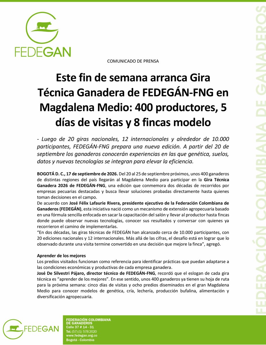 jflafaurie's tweet photo. #Análisis #EsNoticia #Urgente 

COMUNICADO DE PRENSA

Este fin de semana arranca Gira Técnica Ganadera de FEDEGÁN-FNG en Magdalena Medio: 400 productores, 5 días de visitas y 8 fincas modelo

- Luego de 20 giras nacionales, 12 internacionales y alrededor de 10.000 participantes, FEDEGÁN-FNG prepara una nueva edición. A partir del 20 de septiembre los ganaderos conocerán experiencias en las que genética, suelos, datos y nuevas tecnologías se integran para elevar la eficiencia.

BOGOTÁ D. C., 17 de septiembre de 2026. Del 20 al 25 de septiembre próximos, unos 400 ganaderos de distintas regiones del país llegarán al #MagdalenaMedio para participar en la Gira Técnica Ganadera 2026 de FEDEGÁN-FNG, una edición que conmemora dos décadas de recorridos por empresas pecuarias destacadas y busca llevar soluciones probadas directamente hasta quienes toman decisiones en el campo.
De acuerdo con José Félix Lafaurie Rivera, presidente ejecutivo de la Federación Colombiana de Ganaderos (FEDEGÁN), esta iniciativa nació como un mecanismo de extensión agropecuaria basado en una fórmula sencilla enfocada en sacar la capacitación del salón y llevar al productor hasta fincas donde puede observar nuevas tecnologías, conocer sus resultados y conversar con quienes ya recorrieron el camino de implementarlas.
“En dos décadas, las giras técnicas de #FEDEGÁN han alcanzado cerca de 10.000 participantes, con 20 ediciones nacionales y 12 internacionales. Más allá de las cifras, el desafío está en lograr que lo observado durante una visita termine convertido en una decisión que mejore la finca”, agregó.

Aprender de los mejores
Los predios visitados funcionan como referencia para identificar prácticas que puedan adaptarse a las condiciones económicas y productivas de cada empresa ganadera.
José De Silvestri Pájaro, director técnico de FEDEGÁN-FNG, recordó que el eslogan de cada gira técnica es “aprender de los mejores”. En ese sentido, unos 400 ganaderos ya tienen su hoja de ruta para la próxima semana: cinco días de visitas y ocho predios diseminados en el gran #Magdalena Medio para conocer modelos de genética, cría, lechería, producción bufalina, alimentación y diversificación agropecuaria.
Explicó que la Gira Técnica Ganadera 2026 de FEDEGÁN-FNG se realizará del próximo domingo 20 al viernes 25 de septiembre y tendrá a La Dorada como centro de operaciones. Esta edición tiene, además, un componente especial: conmemora 20 años de las giras técnicas organizadas por la Federación Colombiana de Ganaderos, FEDEGÁN-FNG.
“Más allá del recorrido, la propuesta es que cada visita deje al participante herramientas que puedan trasladarse a otras empresas ganaderas. Los predios fueron escogidos por aspectos como productividad, rentabilidad, sostenibilidad ambiental, innovación y manejo empresarial”, señaló De Silvestri.

Agenda de la gira técnica
José Félix Lafaurie indicó que la instalación de la gira se realizará este domingo 20 de septiembre y las visitas comenzarán el lunes 21. El cierre será el viernes 25 en La Dorada, con la visita a Ganamedio y posteriormente el Gran Remate de Doradaexpo.

- El lunes 21 de septiembre los participantes se desplazarán hacia #Mariquita, #Tolima, para conocer Hacienda La Ceibita y luego regresarán hacia #LaDorada para visitar Hacienda del Río-Predio Camelias.

- Martes 22 de septiembre: el recorrido llegará a Bolívar (#Santander) para conocer Hacienda Cipango y después Hacienda Caña Dulce en Puerto #Boyacá.

- El miércoles 23 de septiembre la gira técnica llegará a Cucunubá (#Cundinamarca) para recorrer la Hacienda Monterrey.

- Jueves 24 de septiembre: la ruta continuará en Puerto Triunfo (#Antioquia) con Bufalera San Felipe y Ganadería Tasmania.

- El viernes 25 de septiembre se regresará a La Dorada para visitar Ganamedio antes del remate de cierre en Doradaexpo.

¿Qué aprenderán en la jornada?
Rodrigo Botero, profesional del Tecnigán Magdalena Medio e integrante del equipo articulador de la jornada, manifestó que la diversidad productiva es uno de los principales atractivos. “Los participantes encontrarán desde lechería especializada de trópico bajo en pastoreo y estabulación hasta cría, producción de carne, genética y sistemas bufalinos”, dijo.
También podrán observar brahman rojo y gris, gyr y girolando, así como diferentes cruzamientos. Se sumarán experiencias en conservación de forrajes, reproducción, mejoramiento genético y diversificación agropecuaria.
Para Botero, esa variedad diferencia esta edición. “En un solo recorrido vamos a ver gran cantidad de razas, de sistemas de producción diferentes y vamos a conocer tecnologías que de pronto hay gente que no conoce”, finalizó.

@Fedegan
@Portafolioco
@JoseCaparroso 
@agronegocios_co
@larepublica_co
@ELTIEMPO
@elespectador
@WRadioColombia
@NoticiasCaracol
@CaracolRadio
@BluRadioCo
@lafm
@NoticiasRCN
@rcnradio
@RedMasNoticias
@Citytv
@CityNoticiasTv
@CanalCapital
@RTVCnoticias
@Melodia_FM
@ElNuevoSiglo
@pulzo
@elheraldoco
@ElUniversalCtg
@elcolombiano
@HoyDiarioMag
@voceroprovincia
@CostaNoticiasTV
@elpais_america
@elpaiscali
@lapatriacom
@laopinion_col
@PrensaLaNacion
@diariodelhuila
@LasNoticiasTel
@TelepacificoTV
@TPNoticias_
@TCNoticiaseje
@canaltelecafe
@RevistaSemana
@dataiFX
@ValoraAnalitik
@EFEnoticias
@AFPespanol
@BloombergLineaC
@BloombergLinea_
@forbescolombia
@Forbes
#OrgullosamenteGanaderos 
#LlegamosATrabajar 
#ConstruyendoGanadería 
#GanaderíaSostenible 
#BienestarAnimal 
#GanaderosSolidarios 
#CambiaElChip