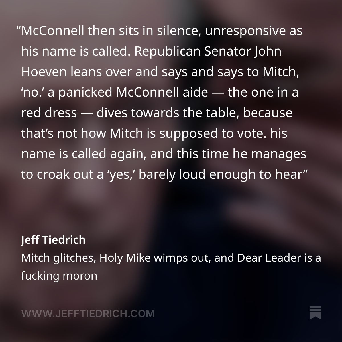 let me narrate what’s happening in that clip. as the roll call vote to advance a farm bill takes place, Republican Committee Chairman John Boozman leans over to remind Mitch how to vote. McConnell then sits in silence, unresponsive as his name is called. Republican Senator John Hoeven leans over and says and says to Mitch, ‘no.’
a panicked McConnell aide — the one in a red dress — dives towards the table, because that’s not how Mitch is supposed to vote. his name is called again, and this time he manages to croak out a ‘yes,’ barely loud enough to hear, and the bill passes by one vote, 12-11.
what in the actual fuck did we all just watch?