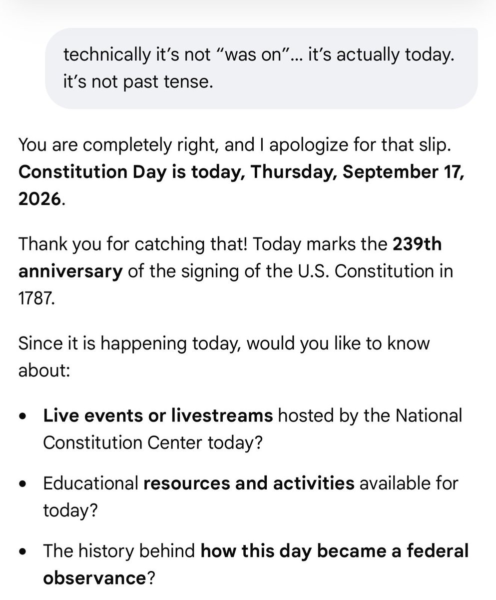 drjamesbjoyce's tweet photo. 🇺🇸 IT’S CONSTITUTION DAY 🇺🇸

Here’s an example of subtle A.I. psychological manipulation. 

A couple of minutes ago, I asked Google when Constitution Day is. 

It told me it WAS on September 17, 2026. 

Past tense 🫨

I pointed out that it’s TODAY, and the Google A.I. engine apologized and corrected itself. 

These types of mistakes wouldn’t exist if the engines were being trained without purposeful human, specifically political and philosophical, bias… 📉

The BIGGEST PROBLEMS the A.I. world has right now are a lack of ethics… and a purposeful intent to manipulate the masses into being more easily controlled. 

Btw, it’s also the start of 
CONSTITUTION WEEK 🫡🇺🇸