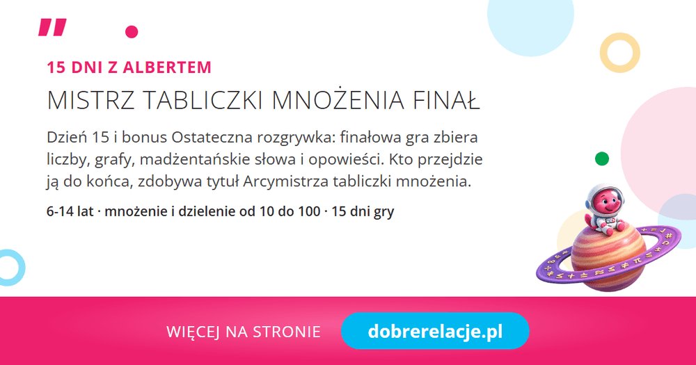 DobreRelacje's tweet photo. 🏅 15 dni z Albertem, dzień 15: FINAŁ. Mistrz tabliczki mnożenia, a dla wytrwałych bonus: Ostateczna rozgrywka przed podróżą.

15 gier, jedna przygoda i tabliczka od 10 do 100 w głowie, bez zakuwania. Kto doszedł tu z Albertem, jest Arcymistrzem. 🐘 https://t.co/Un12czQ9oT
