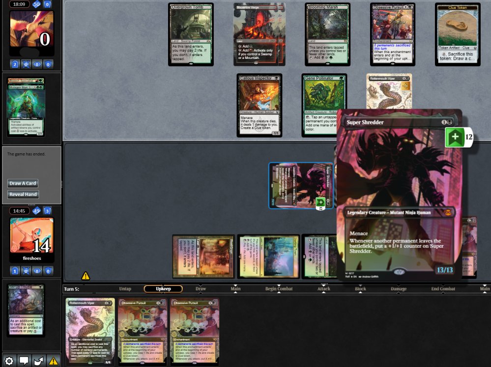 A chonky 13/13 Super Shredder puts the opponent to 1, then they died to their Obsessive Pursuit trigger.