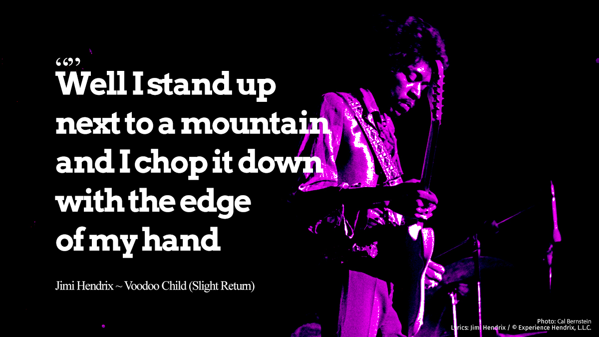 JimiHendrix's tweet photo. "Well I stand up next to a mountain
and I chop it down with the edge of my hand."

~ Jimi Hendrix / Voodoo Child (Slight Return) https://t.co/k176sGUKrI