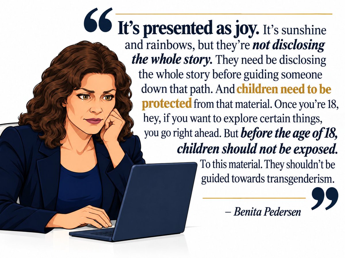 kevinschulthies's tweet photo. It's presented as joy. It's sunshine and rainbows, but they're not disclosing the whole story. They need be disclosing the whole story before guiding someone down that path. And children need to be protected from that material. Once you're 18, hey, if you want to explore certain things, you go right ahead. But before the age of 18, children should not be exposed. To this material. They shouldn't be guided towards transgenderism." - @BenitaPedersen