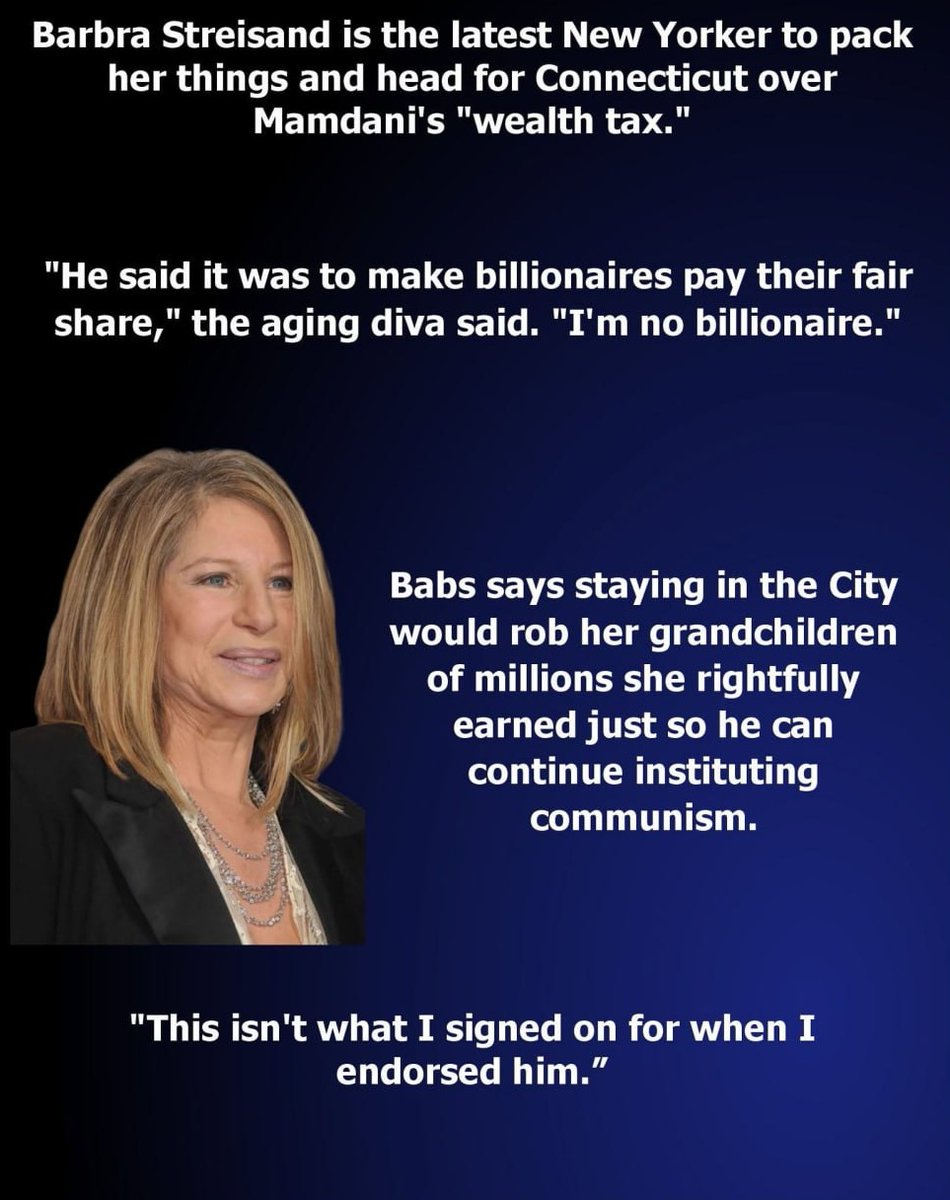 mcafeenew's tweet photo. 🚨BARBRA STREISAND IS THE LATEST NEW YORKER TO PACK HER THINGS AND HEAD FOR CONNECTICUT OVER MAMDANI’S “WEALTH TAX”!

Welcome back, and Follow Jullian Assange: https://t.co/vzRFm4IWeI

“He said it was to make billionaires pay their fair share,” the aging diva said. “I’m no billionaire.”

Babs says staying in the City would rob her grandchildren of millions she rightfully earned just so he can continue instituting communism.

“This isn’t what I signed on for when I endorsed him.”Babs is verklempt. 🤣

Share this everywhere so Babs stays verklempt in Connecticut!

Follow @mcafeenew for more drops.