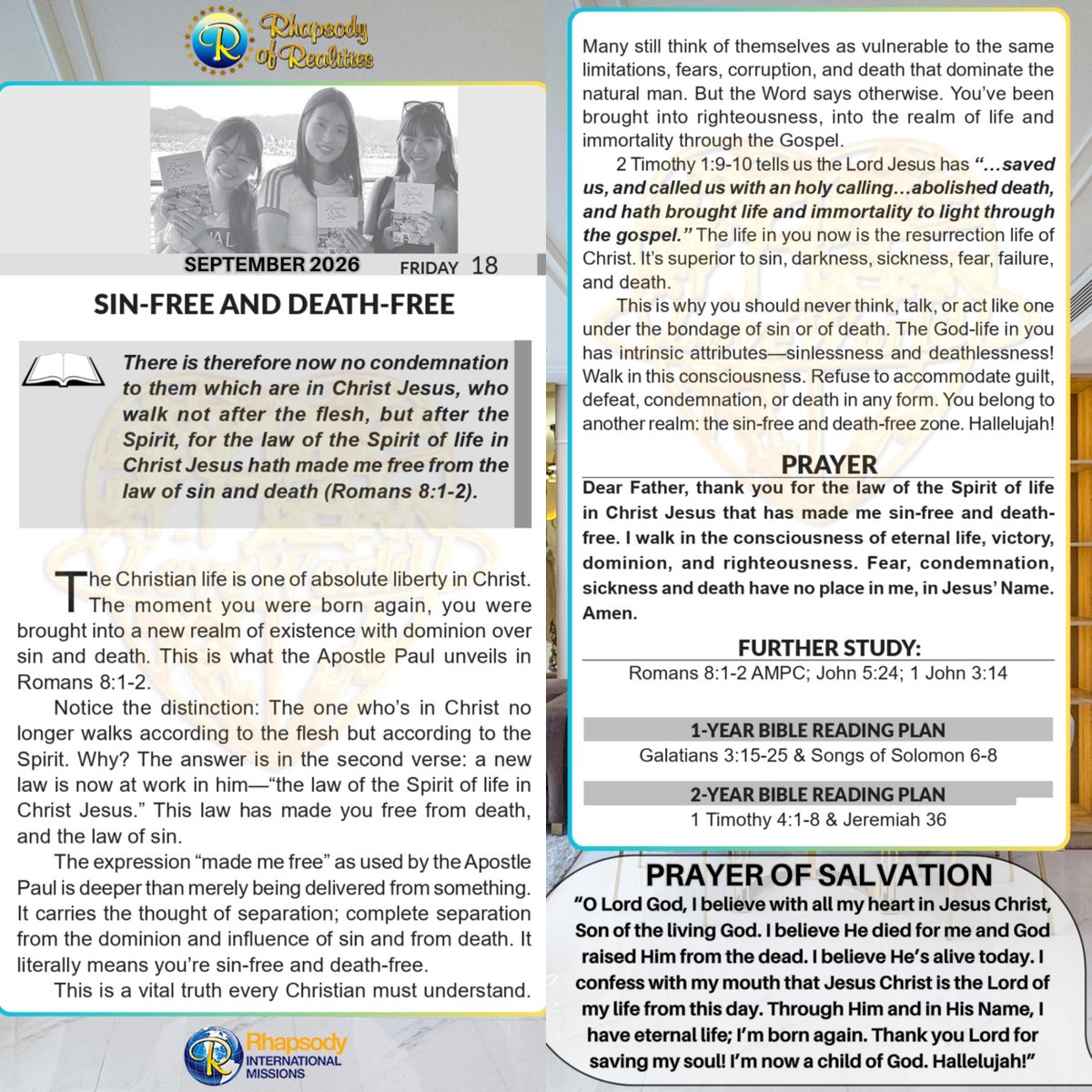 SaintSeyiB's tweet photo. SIN-FREE AND DEATH-FREE

📖There is therefore now no condemnation to them which are in Christ Jesus, who walk not after the flesh, but after the Spirit, for the law of the Spirit of life in Christ Jesus hath made me free from the law of sin and death (Romans 8:1-2).

The Christian life is one of absolute liberty in Christ. The moment you were born again, you were brought into a new realm of existence with dominion over sin and death. This is what the Apostle Paul unveils in Romans 8:1-2. 

Notice the distinction: The one who’s in Christ no longer walks according to the flesh but according to the Spirit. Why? The answer is in the second verse: a new law is now at work in him—“the law of the Spirit of life in Christ Jesus.” This law has made you free from death, and the law of sin. 

The expression “made me free” as used by the Apostle Paul is deeper than merely being delivered from something. It carries the thought of separation; complete separation from the dominion and influence of sin and from death. It literally means you’re sin-free and death-free. 

This is a vital truth every Christian must understand. Many still think of themselves as vulnerable to the same limitations, fears, corruption, and death that dominate the natural man. But the Word says otherwise. You’ve been brought into righteousness, into the realm of life and immortality through the Gospel.

2 Timothy 1:9-10 tells us the Lord Jesus has  “…saved us, and called us with an holy calling…abolished death, and hath brought life and immortality to light through the gospel.”*_ The life in you now is the resurrection life of Christ. It’s superior to sin, darkness, sickness, fear, failure, and death. 

This is why you should never think, talk, or act like one under the bondage of sin or of death. The God-life in you has intrinsic attributes—sinlessness and deathlessness! Walk in this consciousness. Refuse to accommodate guilt, defeat, condemnation, or death in any form. You belong to another realm: the sin-free and death-free zone. Hallelujah!

      *🙏PRAYER*
Dear Father, thank you for the law of the Spirit of life in Christ Jesus that has made me sin-free and death-free. I walk in the consciousness of eternal life, victory, dominion, and righteousness. Fear, condemnation, sickness and death have no place in me, in Jesus’ Name. Amen.l

*FURTHER STUDY📖=>*

 *Romans 8:1-2 AMPC* Therefore, now no condemnation (no adjudging guilty of wrong) for those who are in Christ Jesus, who live [and] walk not after the dictates of the flesh, but after the dictates of the Spirit. [2] For the law of the Spirit of life [which is] in Christ Jesus [the law of our new being] has freed me from the law of sin and of death.

*John 5:24 KJV*
Verily, verily, I you, He that heareth my word, and believeth on him that sent me, hath everlasting life, and shall not come into condemnation; but is passed from death unto life.

*1 John 3:14 KJV*
We know that we have passed from death unto life, because we love the brethren. He that loveth not his brother abideth in death.

*📖DAILY SCRIPTURE READING📖*
*1-Year Bible Reading Plan📖=>*
 Galatians 3:15-25 & Songs of Solomon 6-8

*2-Year Bible Reading Plan📖=>* 
1 Timothy 4:1-8 & Jeremiah 36

#RhapsodySept18