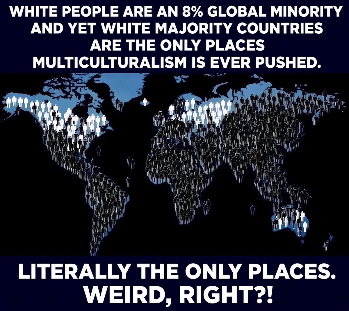 WallStreetApes's tweet photo. White people are on the verge of extinction, why are they the only ones expected to sacrifice their countries to multiculturalism

Global population of white people:
100 years ago: 35%
50 years ago: 20%
25 years ago: 15%
Today just 8%

Ask yourself why it’s only white countries who are being told they must accept mass migration