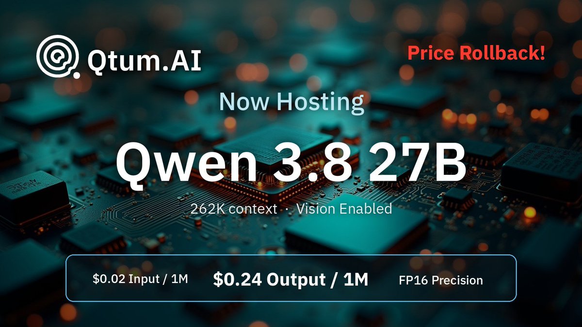 qtum's tweet photo. We've lowered the price of Qwen 3.8 27b on the Qtum API Router 

$0.02 Input / 1m 
$0.24 Output / 1m

Compare with $0.15 in  / $2.00 out on other providers.

262k Context / 128k Max Out / FP16 Precision / Vision Enabled

Usage is paid with Qtum. 
No minimum purchase. 
No need to sign up or register.
No need to carry a balance to access this price.

This is being hosted at our facility with our own hardware.

We're not training anything with your data.

We may implement usage caps (or bans) if we start getting resold.