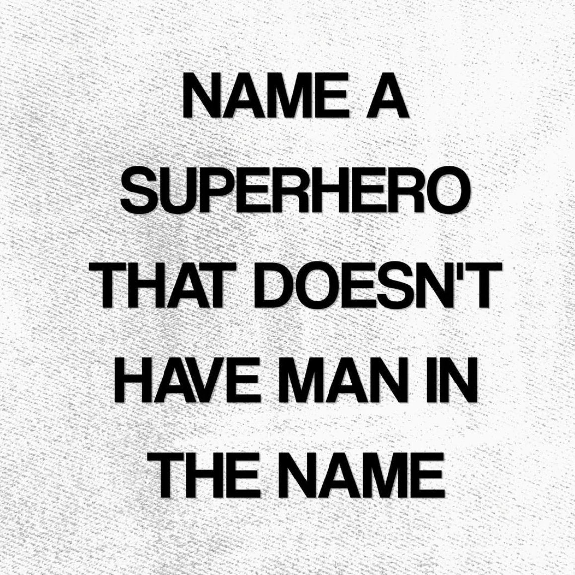 Sonderisfon's tweet photo. Name a Superhero that doesn't have MAN in the name ? https://t.co/AQvFBiukRo