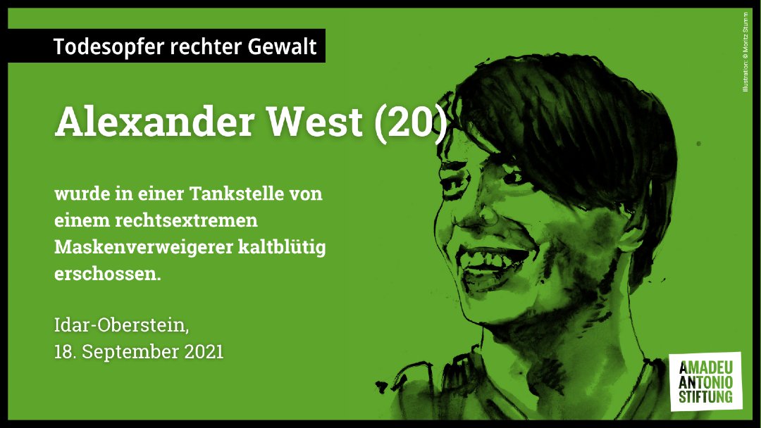AmadeuAntonio's tweet photo. #KeinVergessen: Wir gedenken Alexander West. Der 20-jährige Student wurde am 18. September 2021 in einer Tankstelle in Idar-Oberstein von einem rechtsextremen Maskenverweigerer kaltblütig erschossen. 1/9
https://t.co/kmTvnNxxSu https://t.co/6PTZesc7Xc