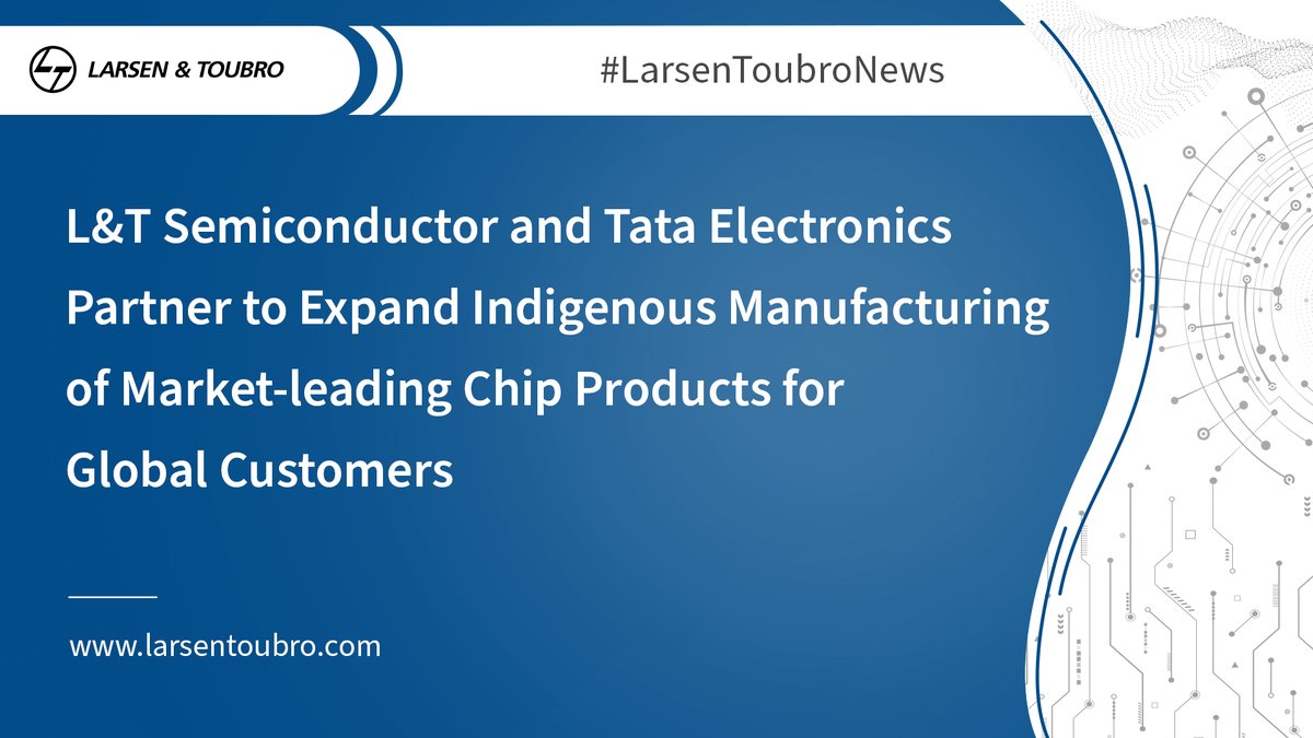 L&T Press Release - "L&T Semiconductor and Tata Electronics Partner to Expand Indigenous Manufacturing of Market-leading Chip Products for Global Customers"