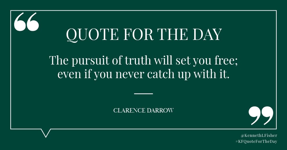 Kenneth1LFisher's tweet photo. Quote for the Day: “The pursuit of truth will set you free; even if you never catch up with it.” -Clarence Darrow
#KFQuoteForTheDay https://t.co/YiPIzPOR1J