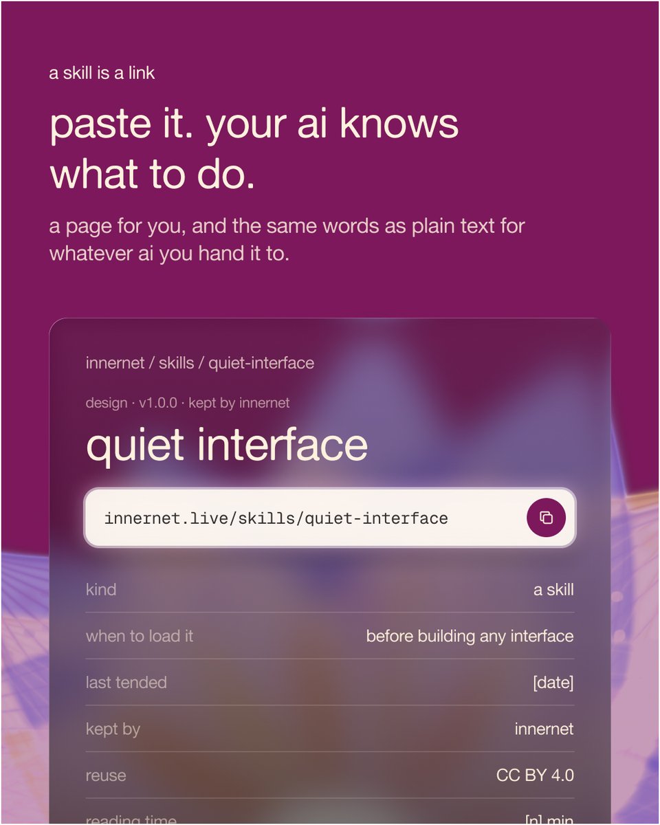 yourInnernet's tweet photo. a home for skills that travel with you. live today on innernet on https://t.co/2Lbi22r7zt

every skill gets a page and a link. paste the link into claude, cursor, chatgpt, whatever you work in, and it knows what to do. when the author ships a new version, the link carries it. nothing to download again.

explore more ↓